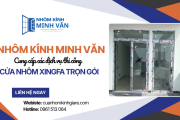 Nhôm Kính Minh Văn cung cấp dịch vụ thi công cửa nhôm Xingfa trọn gói TPHCM