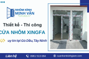 Cửa Nhôm Xingfa Gò Dầu - Thiết kế đẹp, thi công chuyên nghiệp
