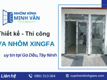 Cửa Nhôm Xingfa Gò Dầu - Thiết kế đẹp, thi công chuyên nghiệp